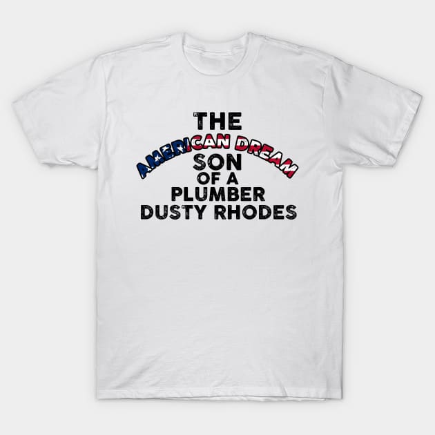 Dusty Rhodes The American Dream Son Of A Plumber T-Shirt by Lones Eiless